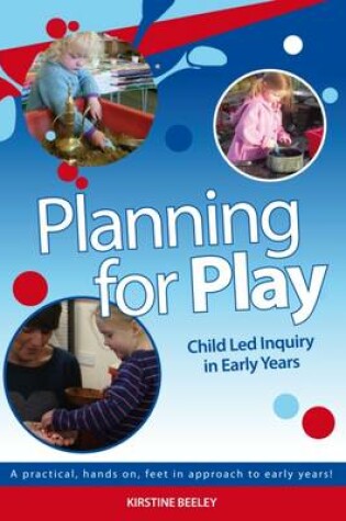 Cover of Planning for Play: Child Led Inquiry in Early Years