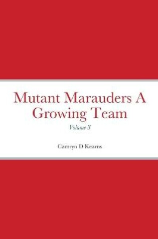 Cover of Mutant Marauders A Growing Team