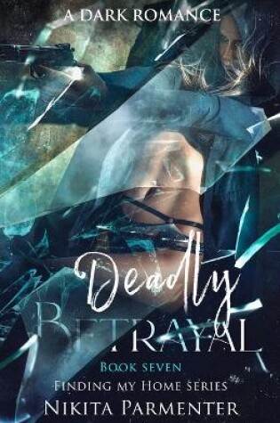 Cover of Deadly Betrayal (Finding My Home) Book 7