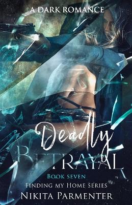 Cover of Deadly Betrayal (Finding My Home) Book 7