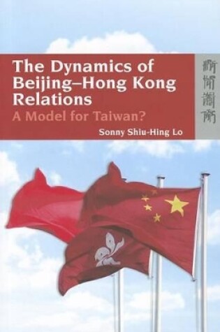 Cover of The Dynamics of Beijing-Hong Kong Relations - A Model for Taiwan?