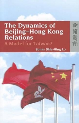 Book cover for The Dynamics of Beijing-Hong Kong Relations - A Model for Taiwan?