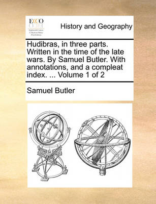 Book cover for Hudibras, in Three Parts. Written in the Time of the Late Wars. by Samuel Butler. with Annotations, and a Compleat Index. ... Volume 1 of 2
