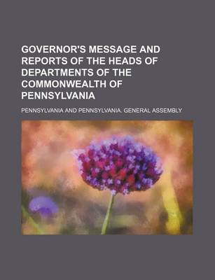 Book cover for Governor's Message and Reports of the Heads of Departments of the Commonwealth of Pennsylvania