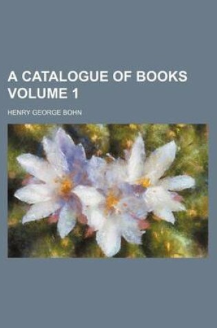 Cover of A Catalogue of Books Volume 1