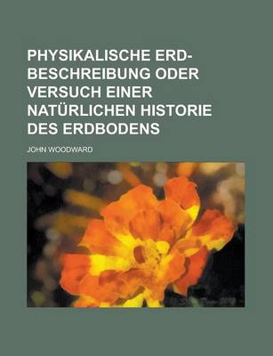 Book cover for Physikalische Erd-Beschreibung Oder Versuch Einer Naturlichen Historie Des Erdbodens