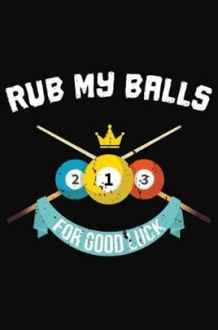 Cover of Rub My Balls For Good Luck