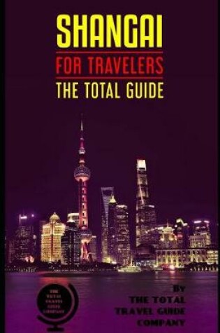 Cover of SHANGAI FOR TRAVELERS. The total guide