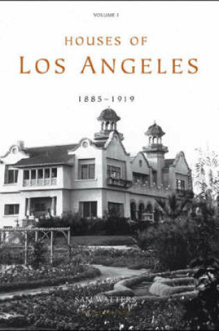 Cover of Houses of Los Angeles, 1885-1935: Vol.1. 1885-1919