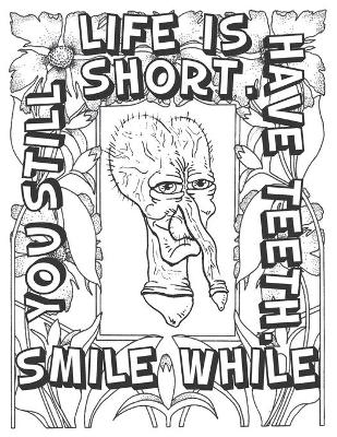 Book cover for Life Is Short Smile While You Still Have Teeth ..