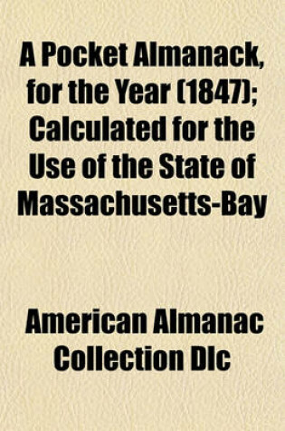 Cover of A Pocket Almanack, for the Year (1847); Calculated for the Use of the State of Massachusetts-Bay