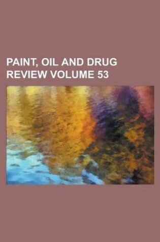 Cover of Paint, Oil and Drug Review Volume 53