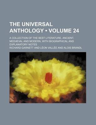 Book cover for The Universal Anthology (Volume 24); A Collection of the Best Literature, Ancient, Mediaeval and Modern, with Biographical and Explanatory Notes