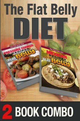 Cover of Pressure Cooking Recipes and Mexican Recipes for a Flat Belly