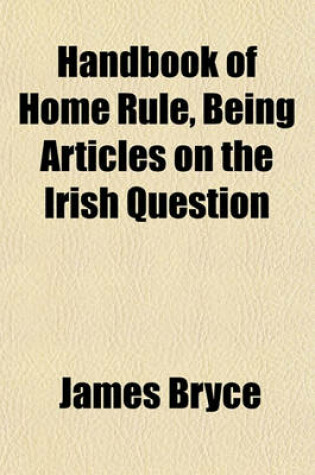 Cover of Handbook of Home Rule, Being Articles on the Irish Question