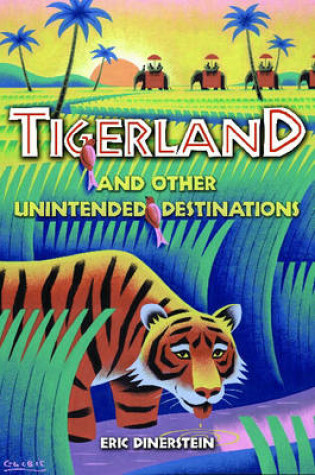 Cover of Tigerland and Other Unintended Destinations