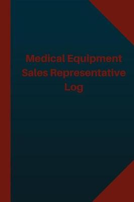 Cover of Medical Equipment Sales Representative Log (Logbook, Journal - 124 pages 6x9 inc