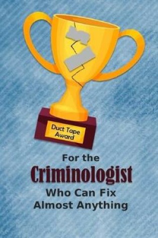 Cover of For the Criminologist Who Can Fix Almost Anything - Duct Tape Award