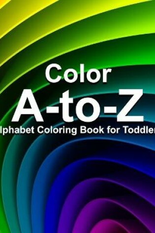 Cover of Color A-to-Z Alphabet Coloring Book for Toddlers