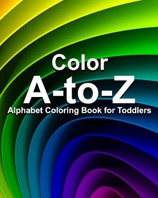 Book cover for Color A-to-Z Alphabet Coloring Book for Toddlers