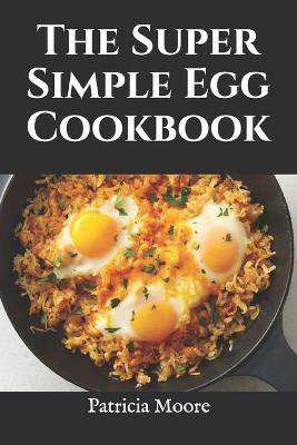 Book cover for The Super Simple Egg Cookbook