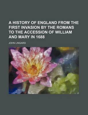 Book cover for A History of England from the First Invasion by the Romans to the Accession of William and Mary in 1688