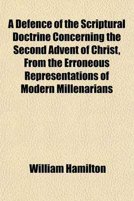 Book cover for A Defence of the Scriptural Doctrine Concerning the Second Advent of Christ, from the Erroneous Representations of Modern Millenarians