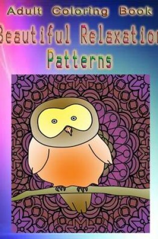 Cover of Adult Coloring Book Beautiful Relaxation Patterns