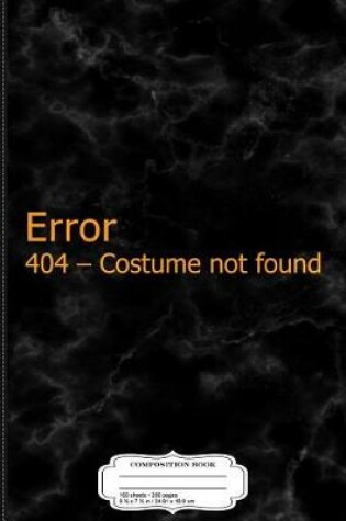 Cover of Error 404 Halloween Costume Not Found Composition Notebook