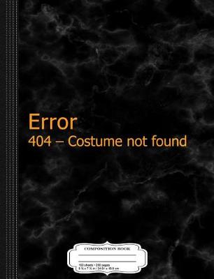 Book cover for Error 404 Halloween Costume Not Found Composition Notebook