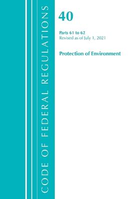 Cover of Code of Federal Regulations, Title 40 Protection of the Environment 61-62, Revised as of July 1, 2021