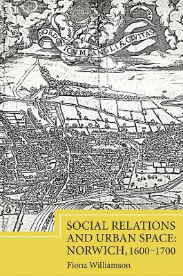Book cover for Social Relations and Urban Space: Norwich, 1600-1700