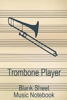 Book cover for Trombone Player Blank Sheet Music Notebook