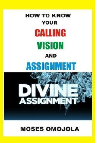 Cover of How to Know Your Calling, Vision and Assignment