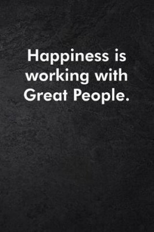 Cover of Happiness is working with Great People.