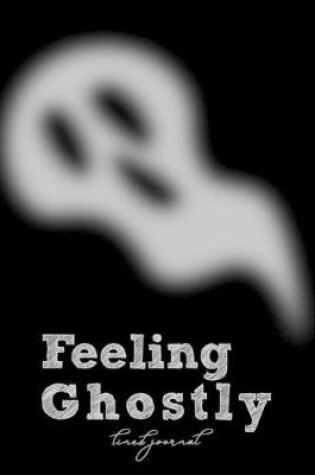 Cover of Feeling Ghostly - Lined Journal