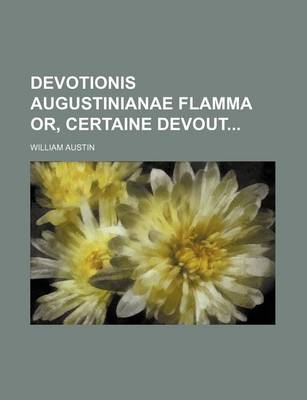 Book cover for Devotionis Augustinianae Flamma Or, Certaine Devout