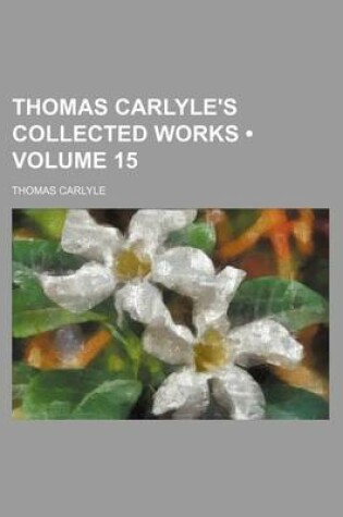 Cover of Thomas Carlyle's Collected Works (Volume 15)