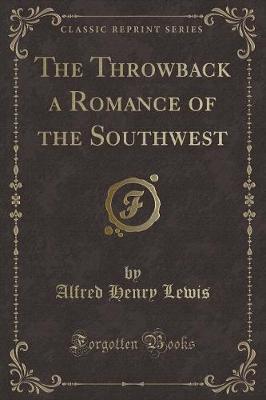Book cover for The Throwback a Romance of the Southwest (Classic Reprint)