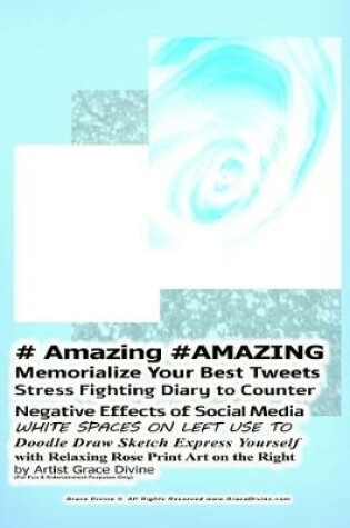 Cover of # Amazing #AMAZING Memorialize Your Best Tweets Stress Fighting Diary to Counter Negative Effects of Social Media WHITE SPACES ON LEFT USE TO Doodle Draw Sketch Express Yourself