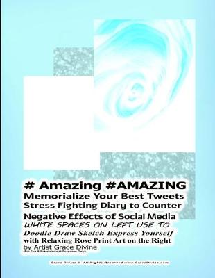 Book cover for # Amazing #AMAZING Memorialize Your Best Tweets Stress Fighting Diary to Counter Negative Effects of Social Media WHITE SPACES ON LEFT USE TO Doodle Draw Sketch Express Yourself