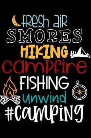 Cover of Fresh Air Smores Hiking Campfire Fishing Unwind #Camping