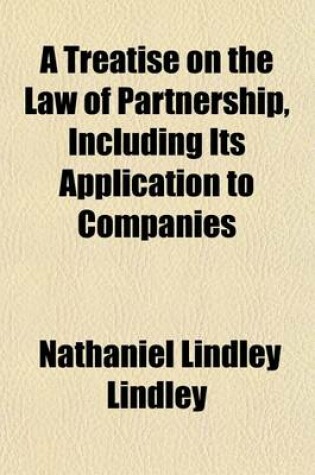 Cover of A Treatise on the Law of Partnership, Including Its Application to Companies