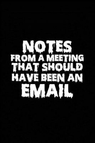 Cover of Notes From A Meeting That Should Have Been An Email