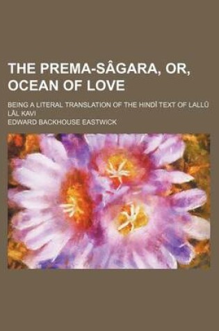 Cover of The Prema-Sagara, Or, Ocean of Love; Being a Literal Translation of the Hindi Text of Lallu Lal Kavi