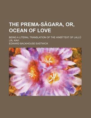 Book cover for The Prema-Sagara, Or, Ocean of Love; Being a Literal Translation of the Hindi Text of Lallu Lal Kavi