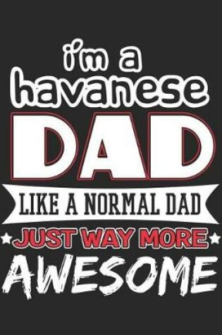 Cover of I'm a Havanese Dad Like a Normal Dad Just Way More Awesome