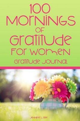 Cover of 100 Mornings of Gratitude for Women Gratitude Journal