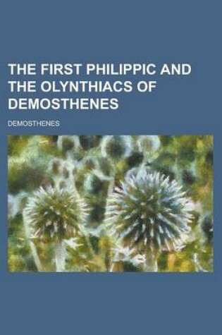 Cover of The First Philippic and the Olynthiacs of Demosthenes