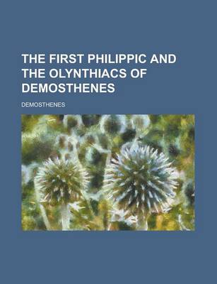 Book cover for The First Philippic and the Olynthiacs of Demosthenes